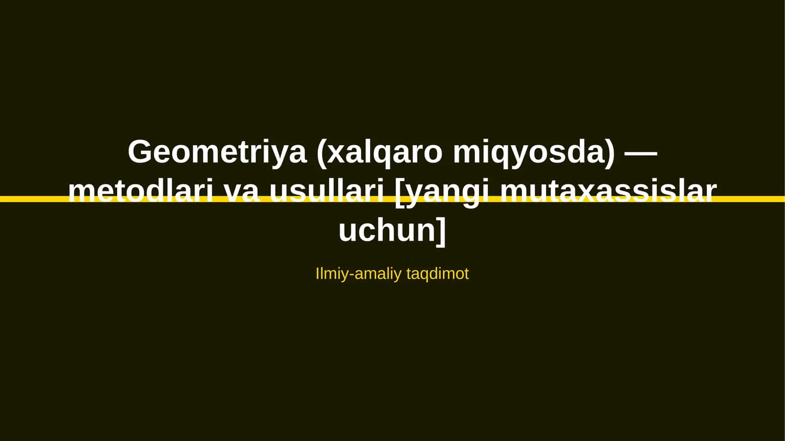 Geometriya (xalqaro miqyosda) — metodlari va usullari [yangi mutaxassislar uchun]