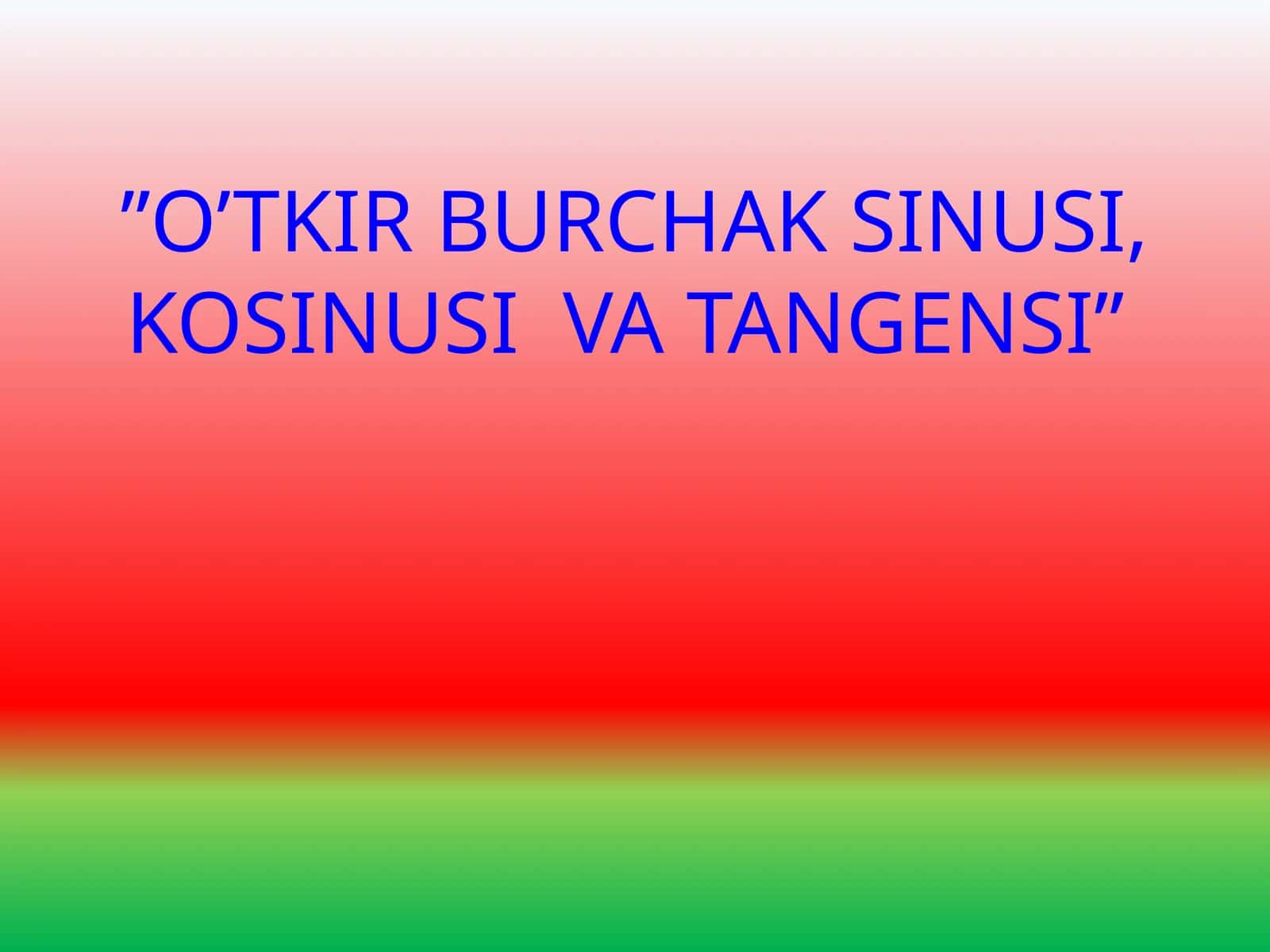 O’TKIR BURCHAK SINUSI, KOSINUSI VA TANGENSI