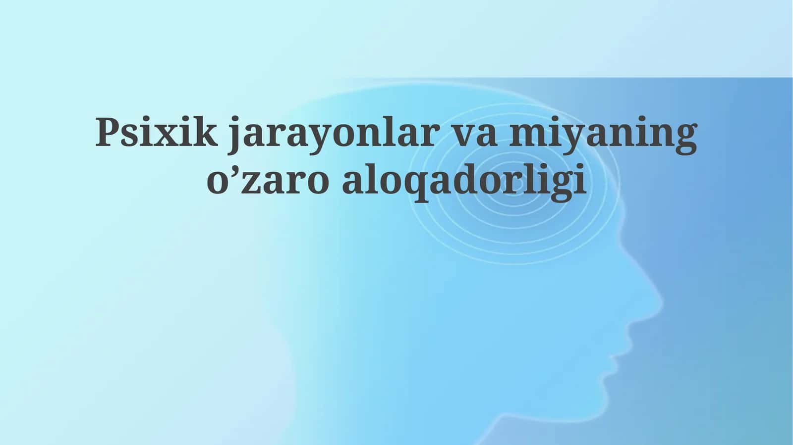 Psixik jarayonlar va miyaning o’zaro aloqadorligi