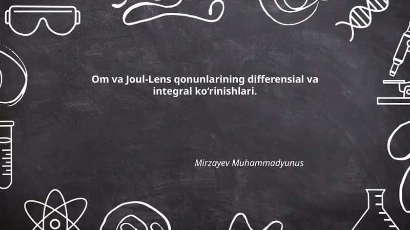 Om va Joul-Lens qonunlarining differensial va integral ko‘rinishlari