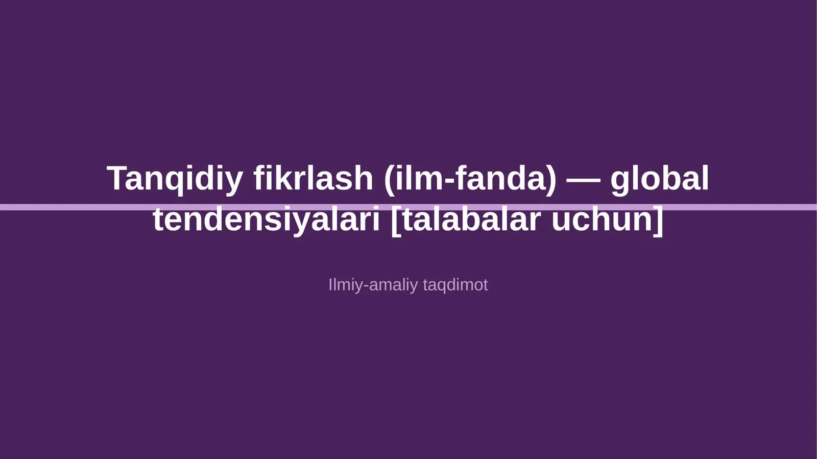 Tanqidiy fikrlash (ilm-fanda) — global tendensiyalari [talabalar uchun]