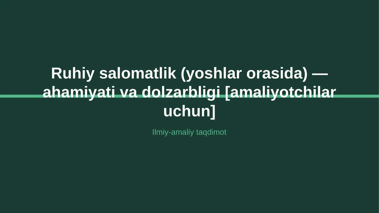 Ruhiy salomatlik (yoshlar orasida) — ahamiyati va dolzarbligi [amaliyotchilar uchun]