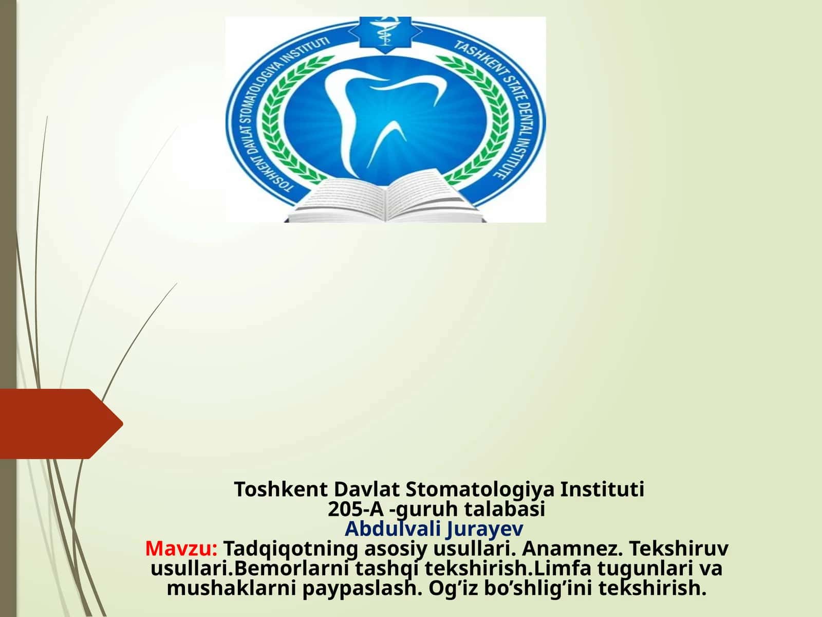 Mavzu:Tadqiqotningasosiyusullari.Anamnez.Tekshiruvusullari.Bemorlarnitashqitekshirish.Limfatugunlarivamushaklarnipaypaslash.Og’izbo’shlig’initekshirish