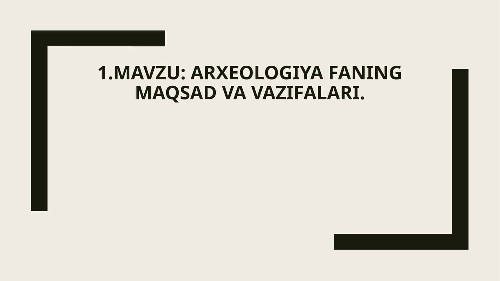 Arxeologiya fanining maqsad va vazifalari