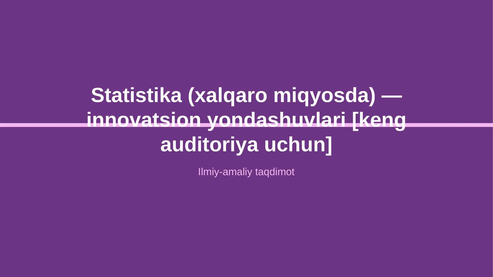 Statistika (xalqaro miqyosda) — innovatsion yondashuvlari [keng auditoriya uchun]