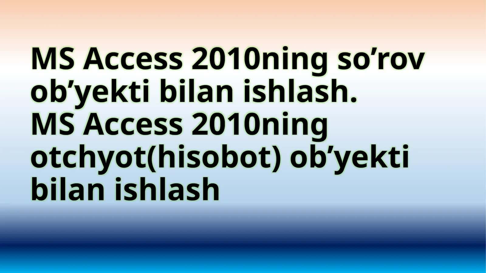 MS Access 2010ningso’rovob’yektibilanishlash