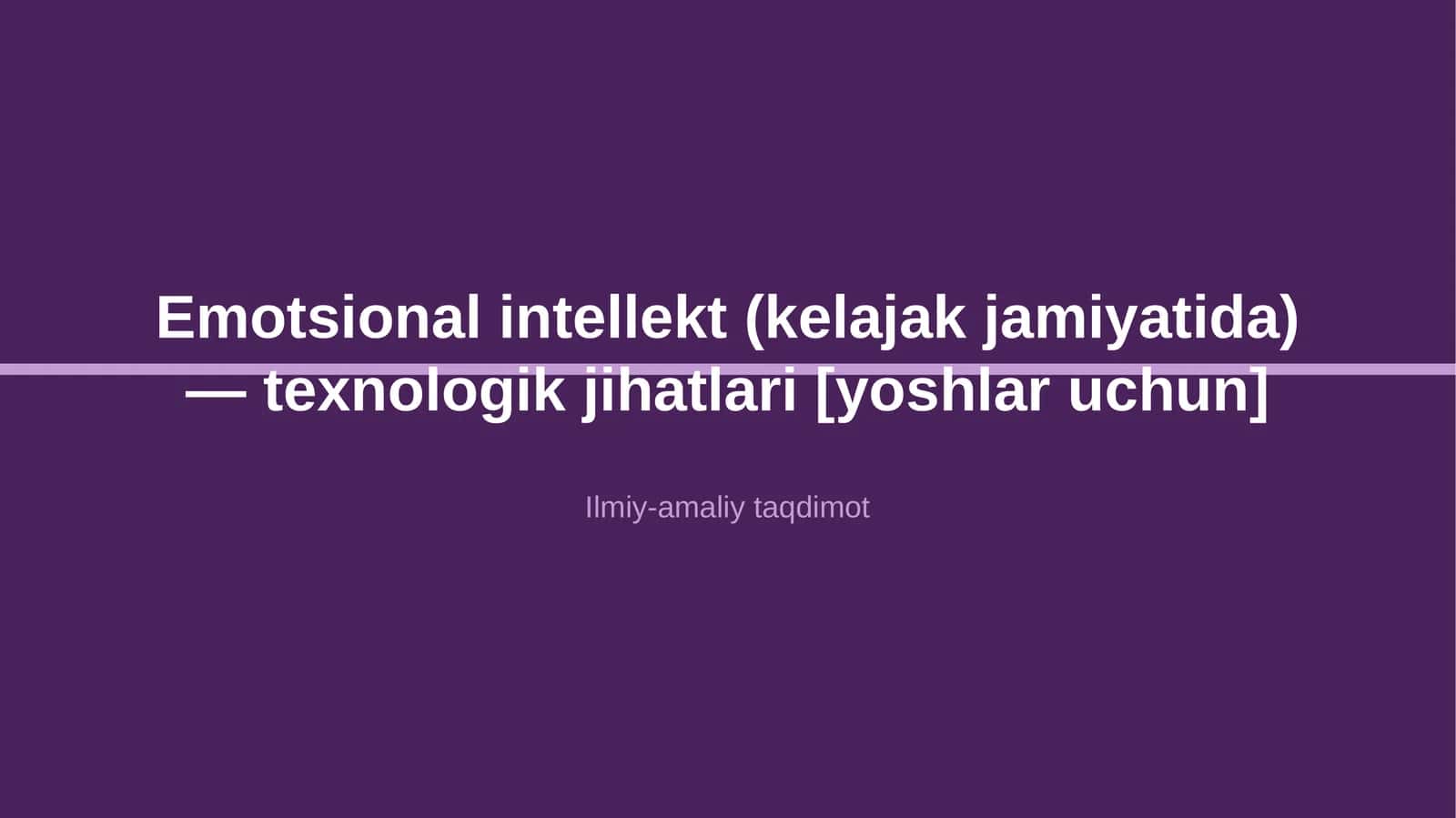 Emotsional intellekt (kelajak jamiyatida) — texnologik jihatlari [yoshlar uchun]