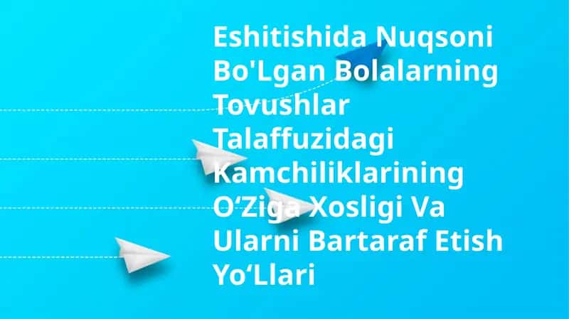 Eshitishida Nuqsoni Bo'Lgan Bolalarning Tovushlar Talaffuzidagi Kamchiliklarining O‘Ziga Xosligi Va Ularni Bartaraf Etish Yo‘Llari