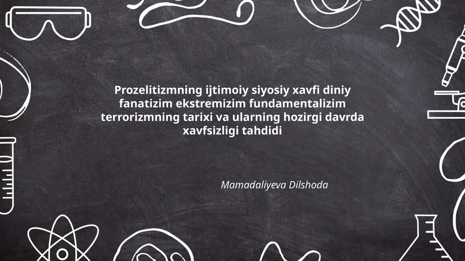 Prozelitizmning ijtimoiy siyosiy xavfi diniy fanatizim ekstremizim fundamentalizim terrorizmning tarixi va ularning hozirgi davrda xavfsizligi tahdidi