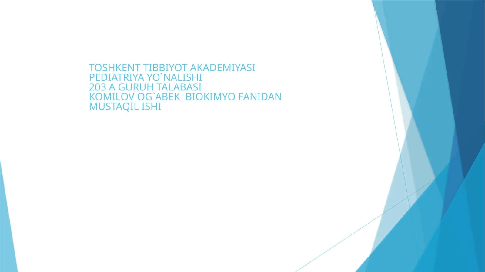 TOSHKENT TIBBIYOT AKADEMIYASI PEDIATRIYA YO`NALISHI 203 A GURUH TALABASIKOMILOV OG`ABEK BIOKIMYO FANIDAN MUSTAQIL ISHI