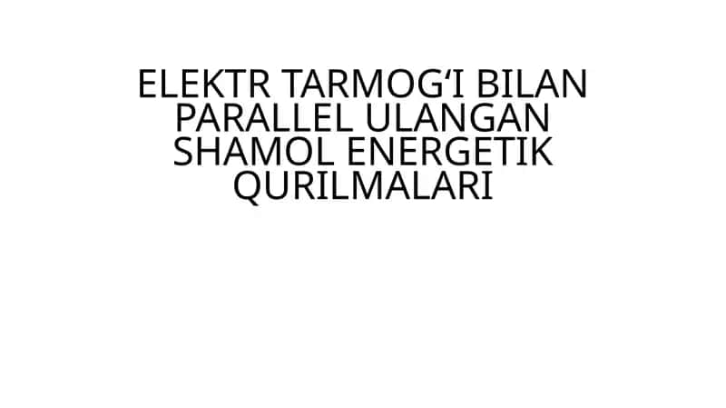 ELEKTR TARMOG‘I BILAN PARALLEL ULANGAN SHAMOL ENERGETIK QURILMALARI