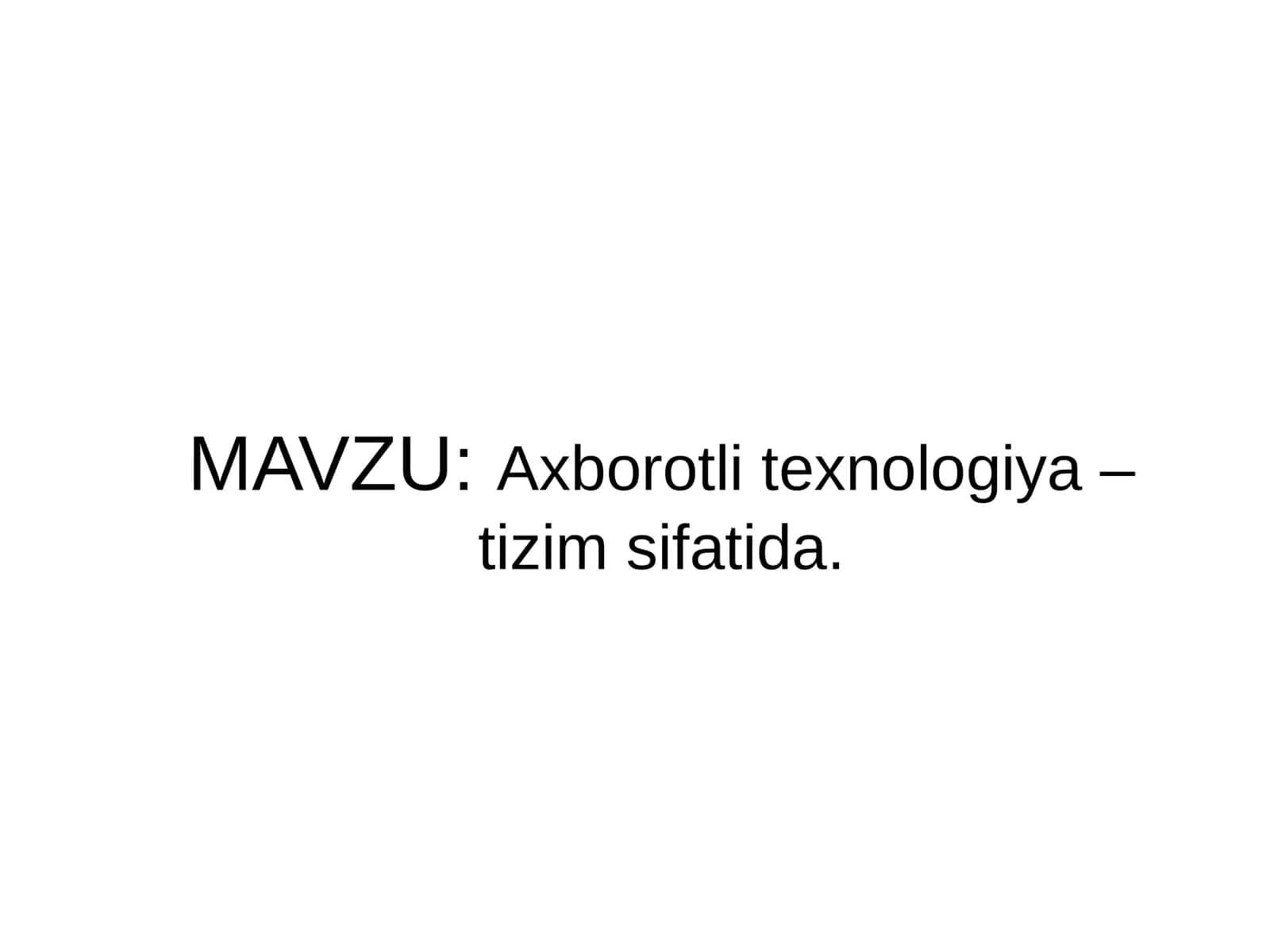 Axborotli texnologiya –tizim sifatida.