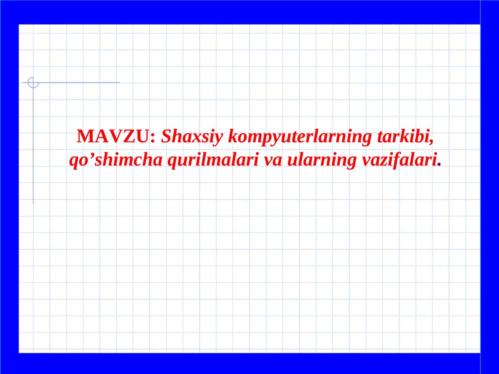 Shaxsiy kompyuterlarning tarkibi, qo’shimcha qurilmalariva ularningvazifalari