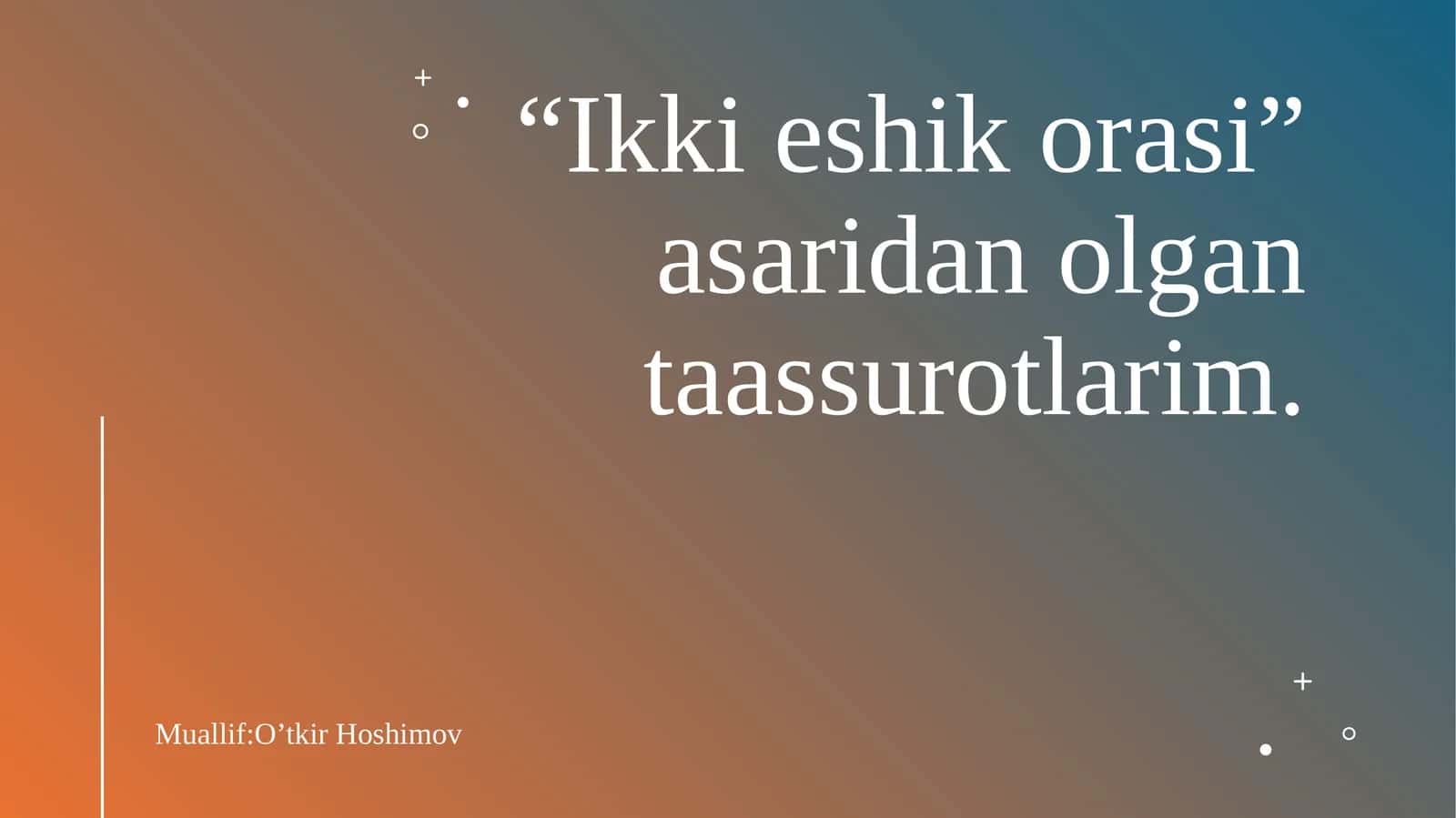 “Ikki eshik orasi” asaridan olgan taassurotlarim