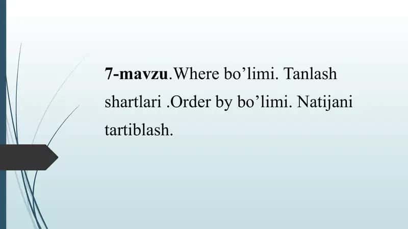 Where bo’limi. Tanlash shartlari .Order by bo’limi. Natijani tartiblash.