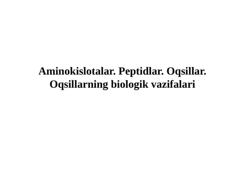 Aminokislotalar. Peptidlar. Oqsillar. Oqsillarning biologik vazifalari