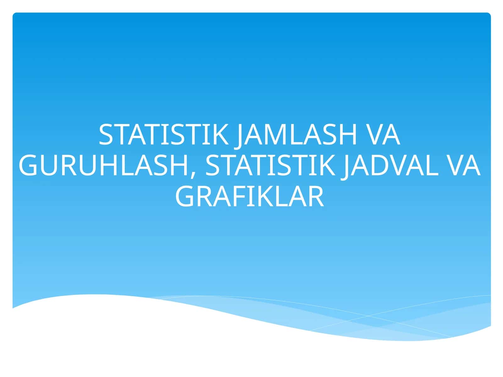 Statistik Jamlash va Guruhlash, Statistik Jadval va Grafiklar