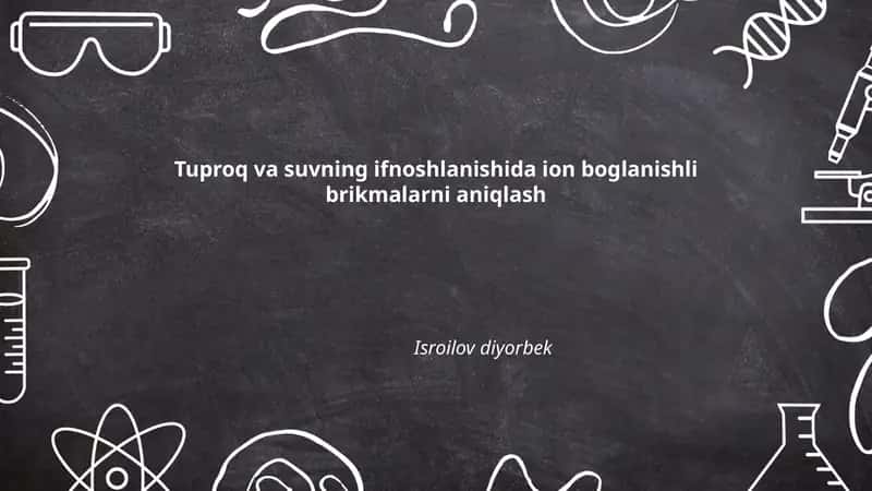 Tuproq va suvning ifnoshlanishida ion boglanishli brikmalarni aniqlash