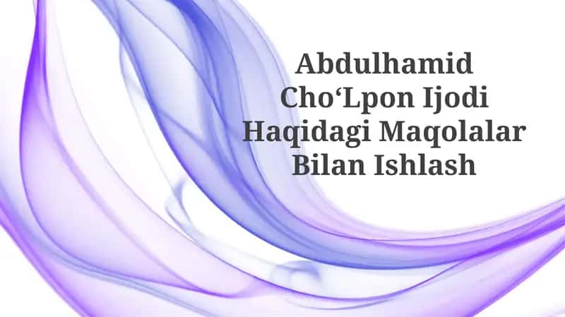 Abdulhamid Choʻlpon Ijodi Haqidagi Maqolalar Bilan Ishlash