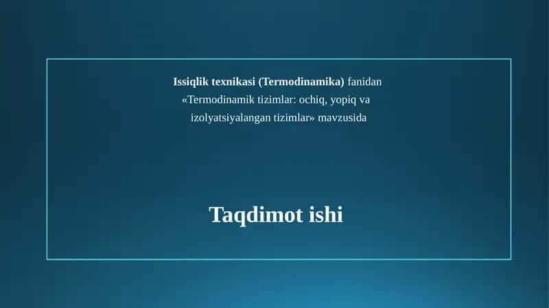 Termodinamik tizimlar: ochiq, yopiq va izolyatsiyalangan tizimlar