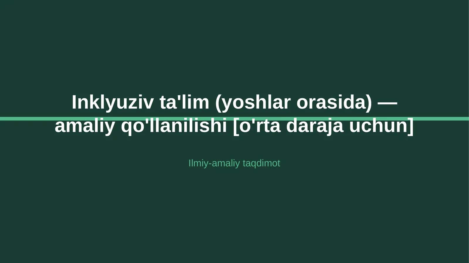Inklyuziv ta'lim (yoshlar orasida) — amaliy qo'llanilishi [o'rta daraja uchun]