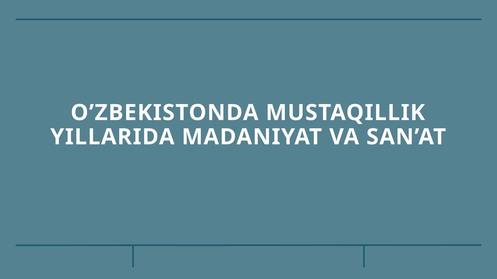 O’zbekistonda mustaqillik yillarida madaniyat va san’at