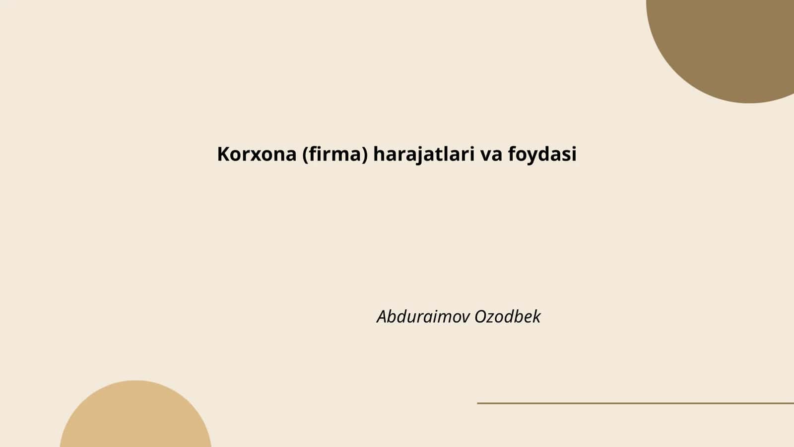 Korxona (firma) harajatlari va foydasi Abduraimov Ozodbek