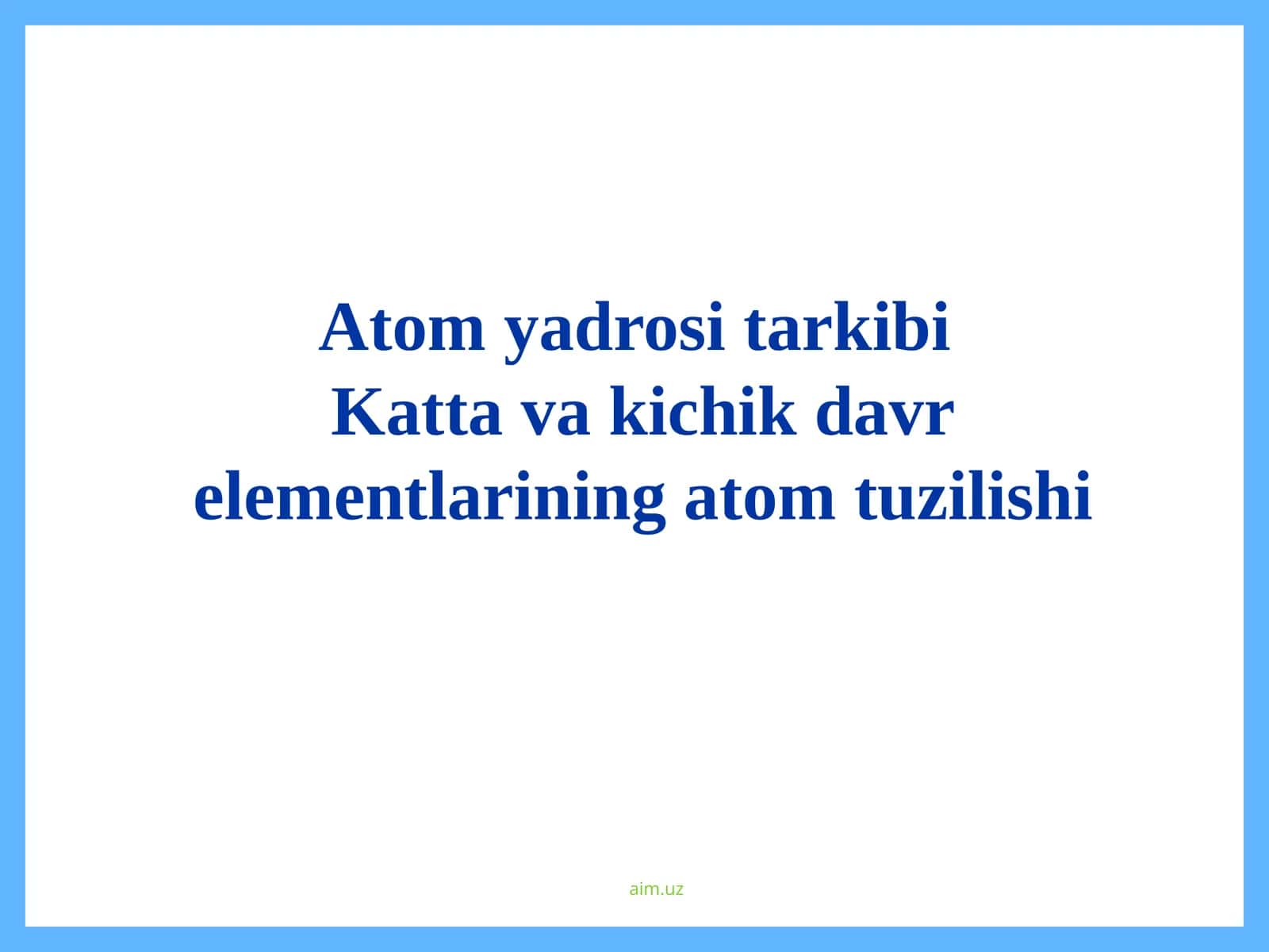 Atom yadrosi tarkibi. Katta va kichik davr elementlarining atom tuzilishi.
