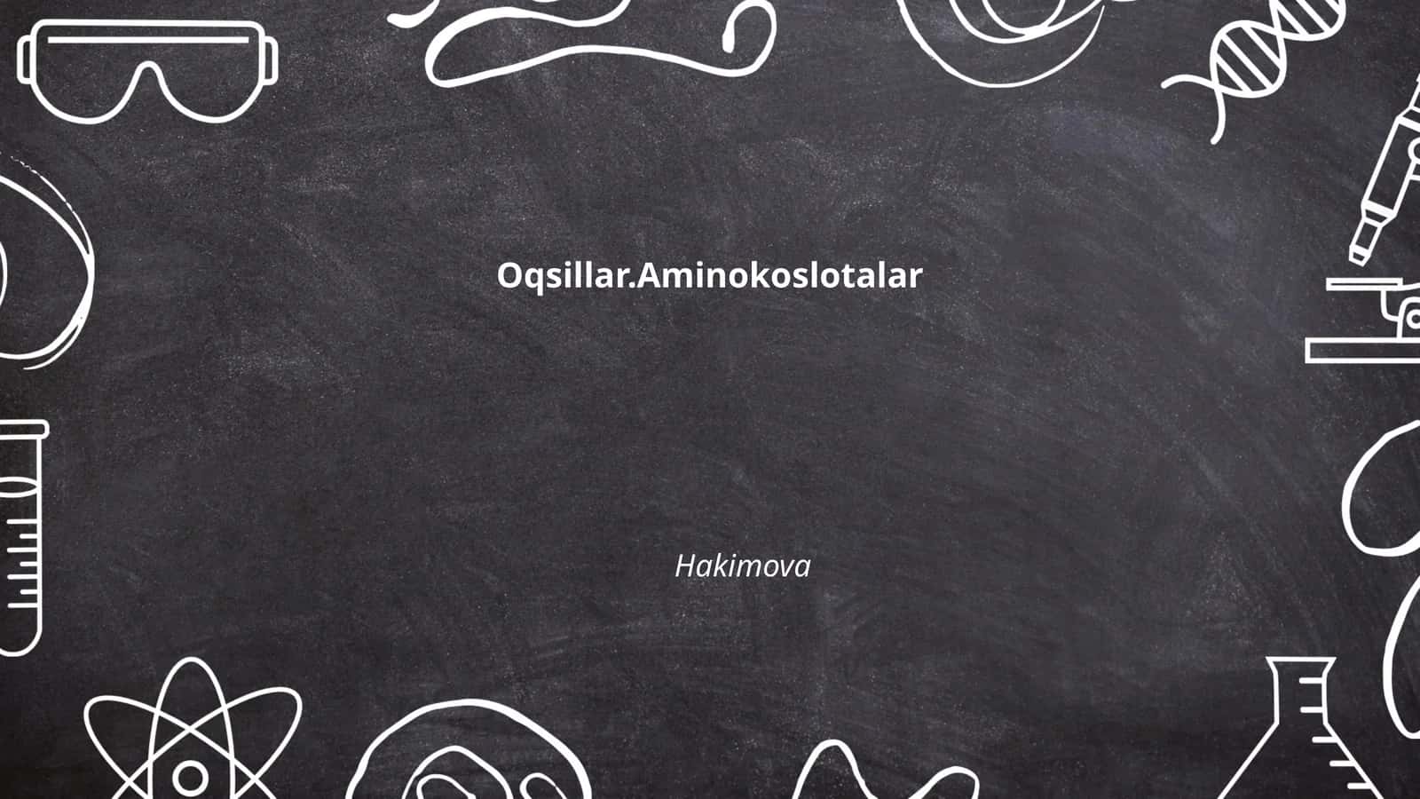 Oqsillar.Aminokoslotalar Hakimova