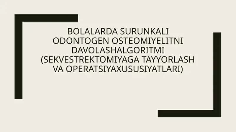 Bolalarda surunkali odontogen osteomiyelitni davolashalgoritmi (sekvestrektomiyaga tayyorlash va operatsiyaxususiyatlari)