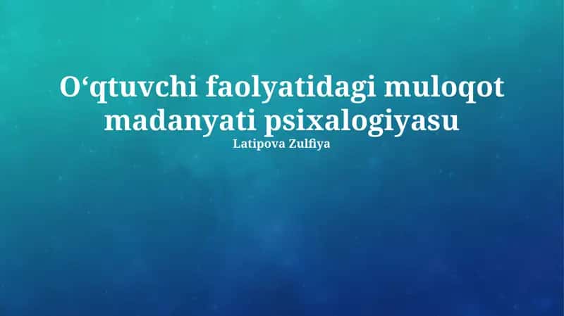 Oʻqtuvchi faolyatidagi muloqot madanyati psixalogiyasu
