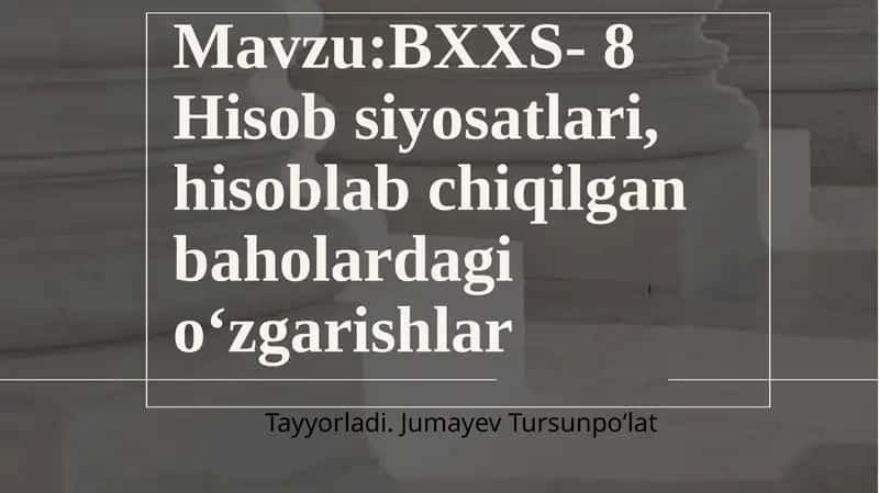 BXXS- 8 Hisobsiyosatlari, hisoblabchi qilgan baholardagi o‘zgarishlar