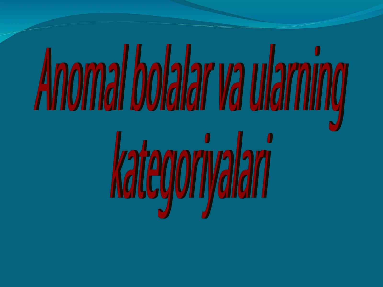 Anomal bolalar va ularning kategoriyalari