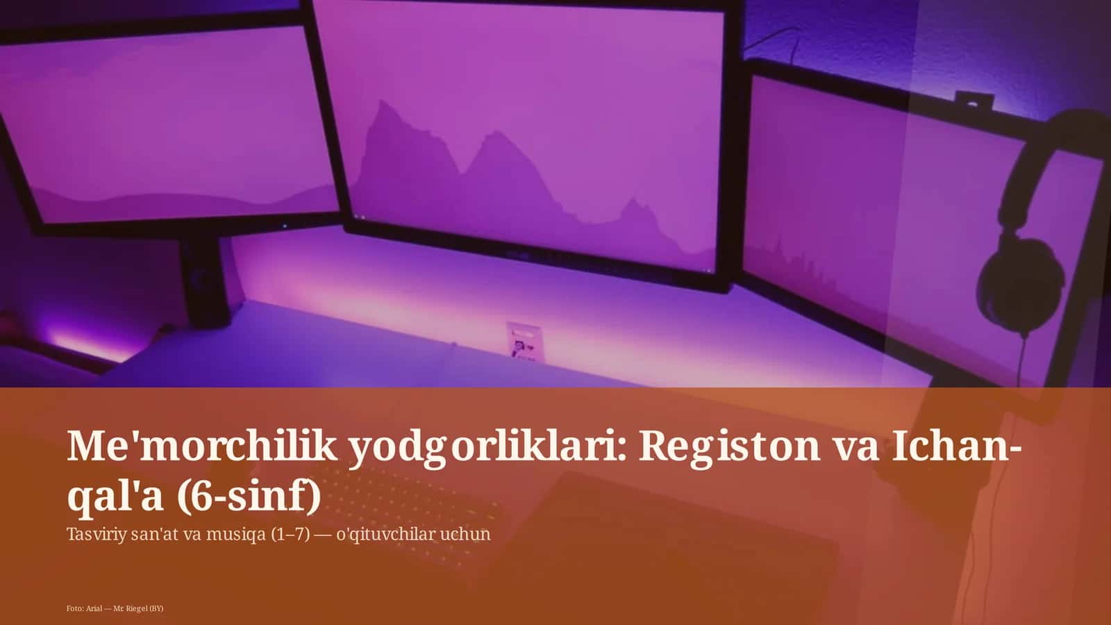 Me'morchilik yodgorliklari: Registon va Ichan-qal'a (6-sinf)