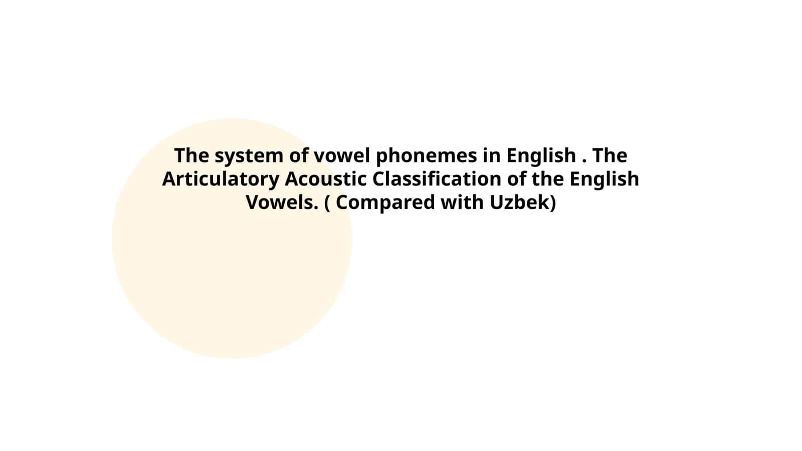 The system of vowel phonemes in English. The Articulatory Acoustic Classification of the English Vowels. ( Compared with Uzbek)