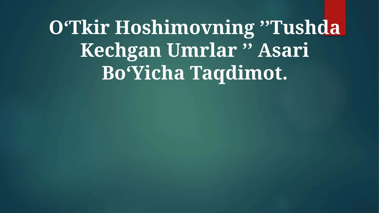 OʻTkir Hoshimovning ʼʼTushda Kechgan Umrlar ʼʼ Asari BoʻYicha Taqdimot