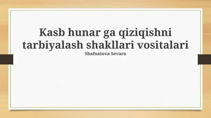 Kasb hunar ga qiziqishni tarbiyalash shakllari vositalari