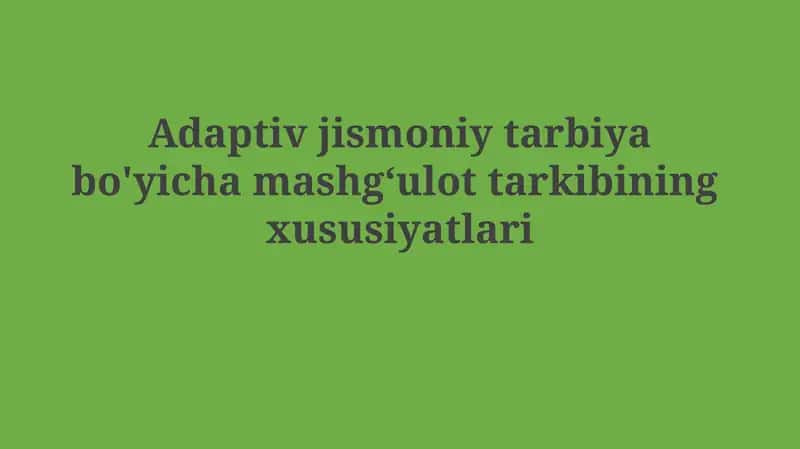 Adaptiv jismoniy tarbiya bo'yicha mashg‘ulot tarkibining xususiyatlari