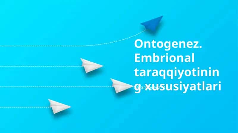 Ontogenez. Embrional taraqqiyotining xususiyatlari