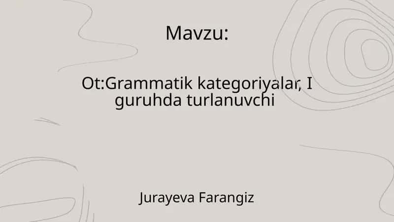 Ot:Grammatik kategoriyalar, I guruhda turlanuvchi
