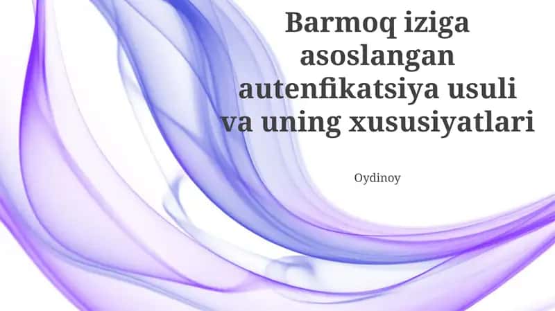 Barmoq iziga asoslangan autenfikatsiya usuli va uning xususiyatlari