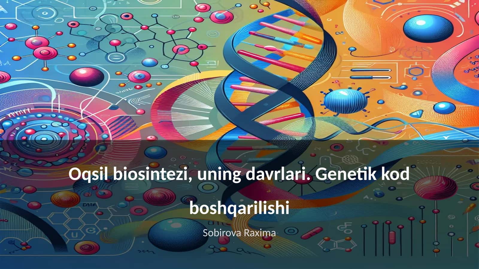 Oqsil biosintezi, uning davrlari. Genetik kod boshqarilishi