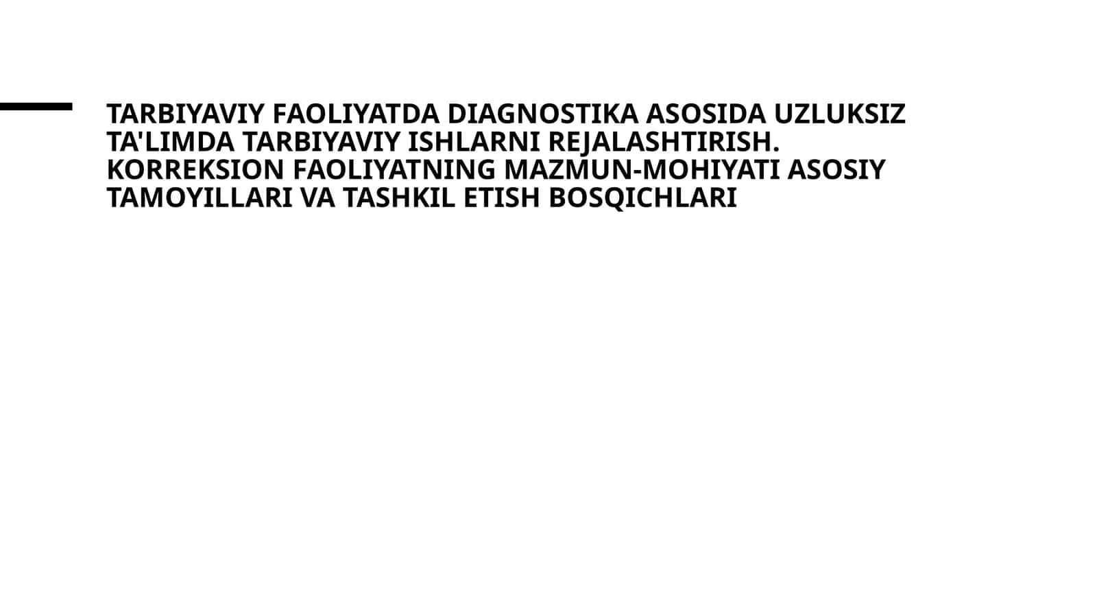 Tarbiyaviy faoliyatda diagnostika asosida uzluksiz ta'limda Tarbiyaviy ishlarni rejalashtirish. Korreksion faoliyatning mazmun-mohiyati asosiy tamoyillari va tashkil etish bosqichlari mavzusida slayd tadqiqot