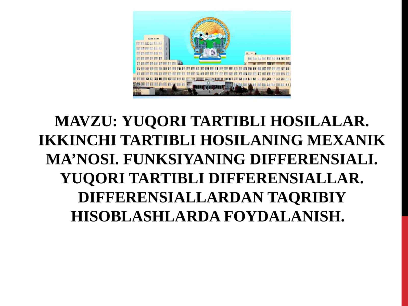 YUQORI TARTIBLI HOSILALAR. IKKINCHI TARTIBLI HOSILANING MEXANIK MA’NOSI. FUNKSIYANING DIFFERENSIALI. YUQORI TARTIBLI DIFFERENSIALLAR. DIFFERENSIALLARDAN TAQRIBIY HISOBLASHLARDA FOYDALANISH