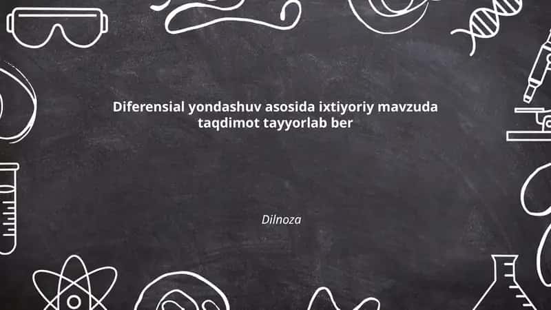Diferensial yondashuv asosida ixtiyoriy mavzuda taqdimot tayyorlab ber