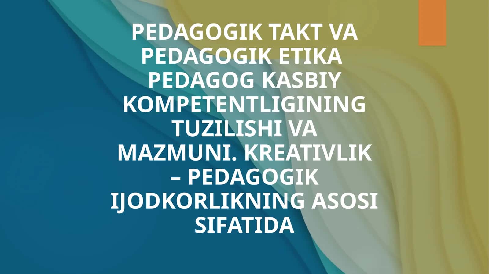 PEDAGOGIK TAKT VA PEDAGOGIK ETIKA PEDAGOG KASBIY KOMPETENTLIGINING TUZILISHI VA MAZMUNI