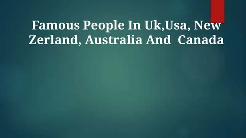 Famous People In Uk,Usa, New Zerland, Australia And Canada
