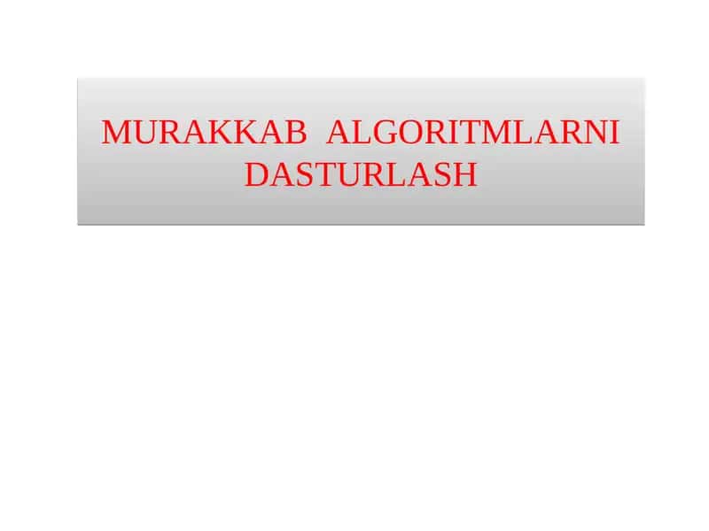 MURAKKAB ALGORITMLARNI DASTURLASH