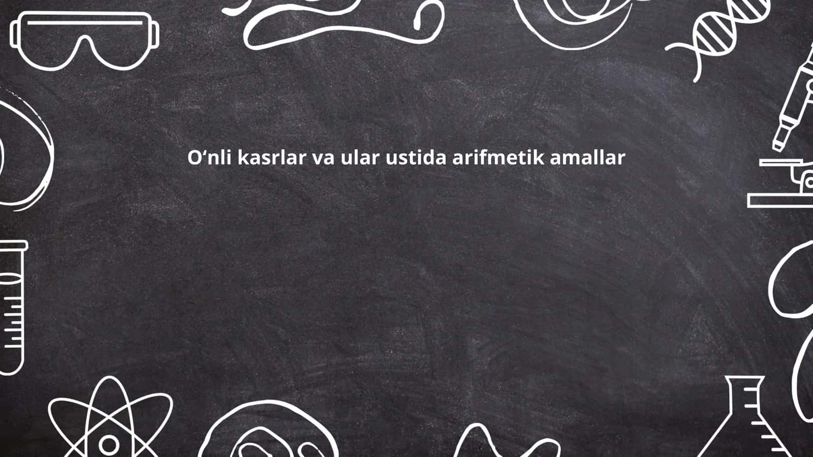 Oʻnli kasrlar va ular ustida arifmetik amallar