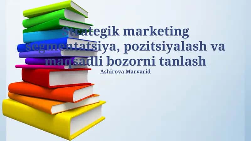 Strategik marketing segmentatsiya, pozitsiyalash va maqsadli bozorni tanlash